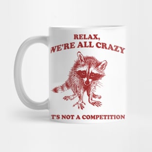 Relax We Are All Crazy Its Not A Competition Shirt, Retro Unisex Adult T Shirt, Vintage Raccoon Tshirt, Nostalgia Mug